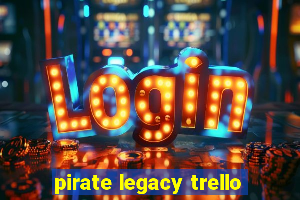 pirate legacy trello